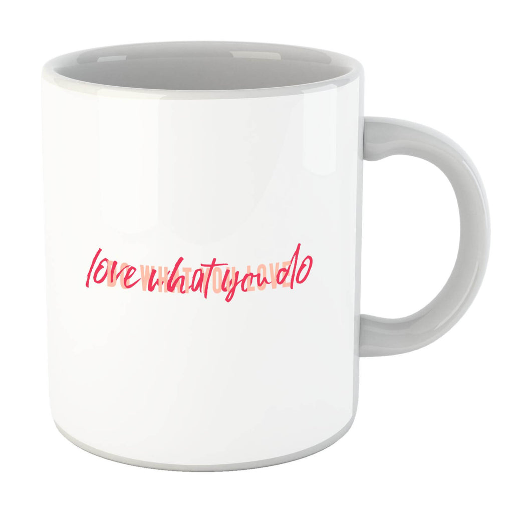 Love What You Do, Do What You Love Mug