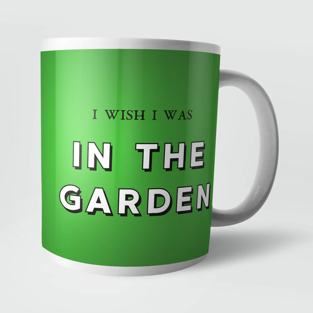 I Wish I Was In The Garden Mug