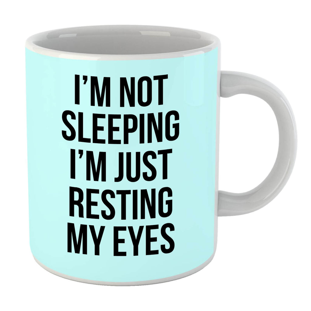 Im Not Sleeping Im Resting My Eyes Mug