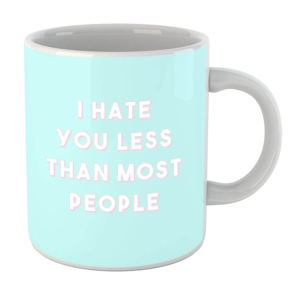I Hate You Less Than Most People Mug