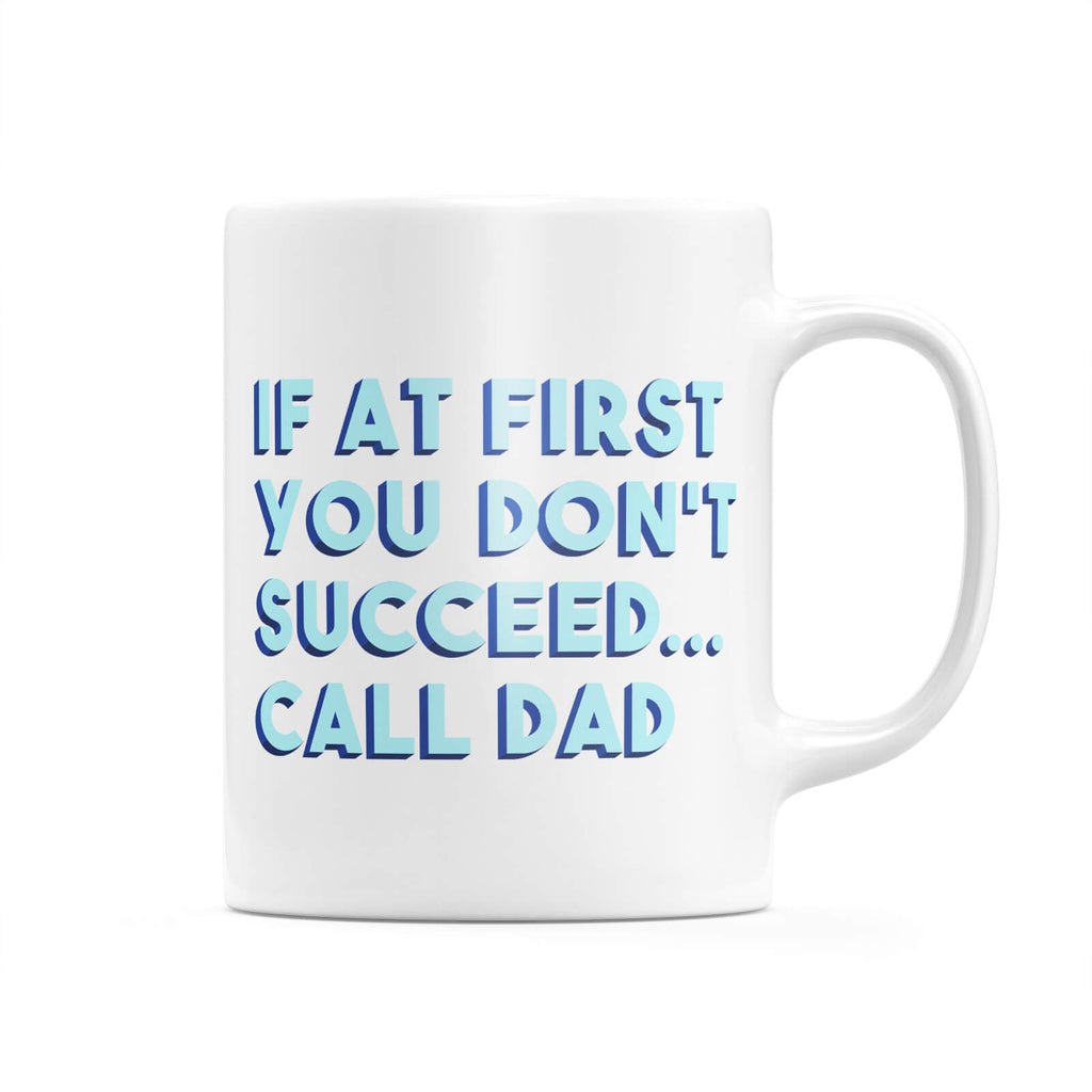 If At First You Don't Succeed... Call Dad Mug