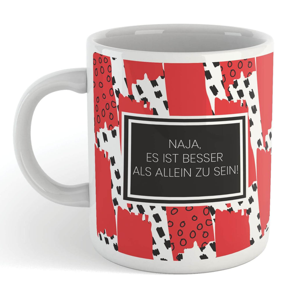 Naja Es Ist Besser Als Allein Zu Sein! Mug Mug