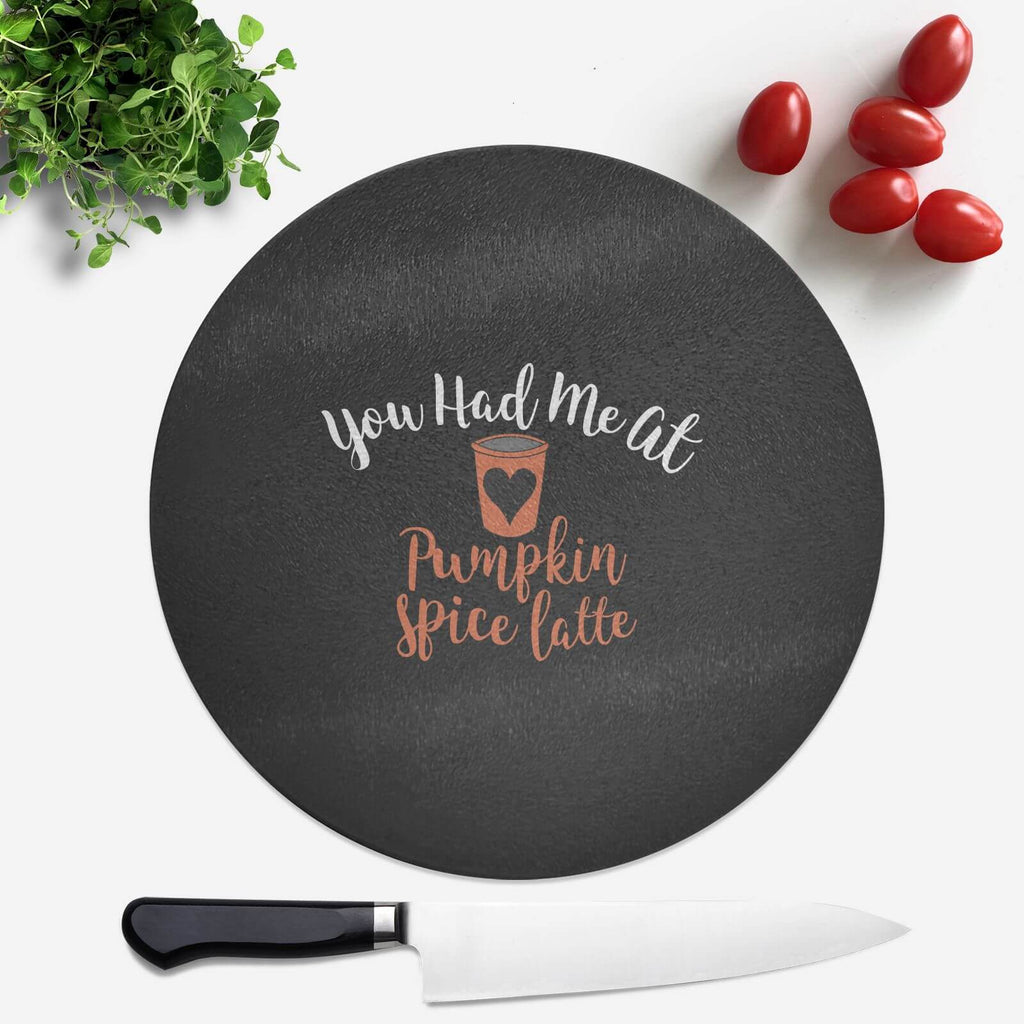 You Had Me At Pumpkin Spice Latte Round Chopping Board