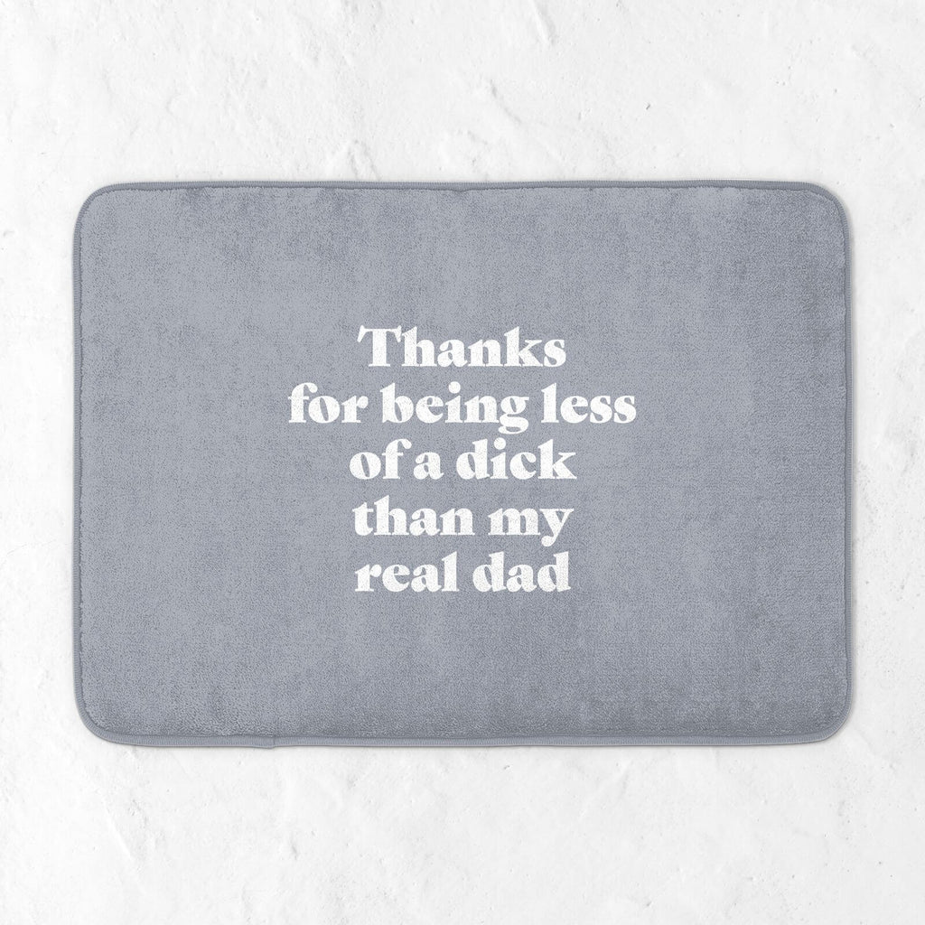 Thanks For Being Less Of A Dick Than My Real Dad Bath Mat