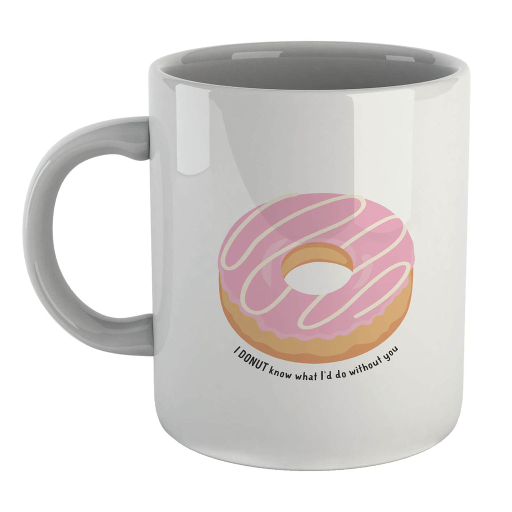 I Donut What I'd Do Without You Mug