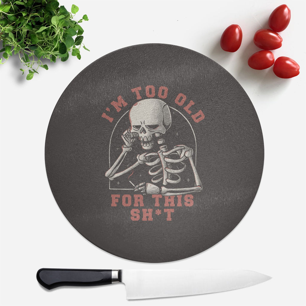 Too Old For This Round Chopping Board