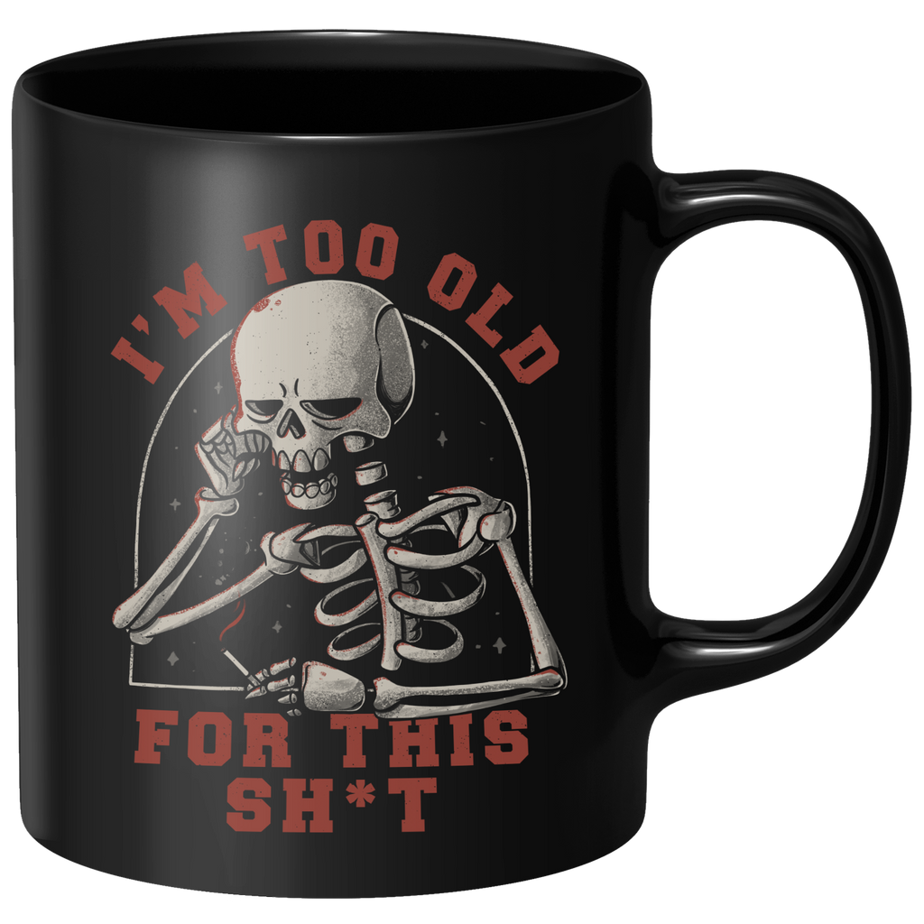 Too Old For This Mug - Black