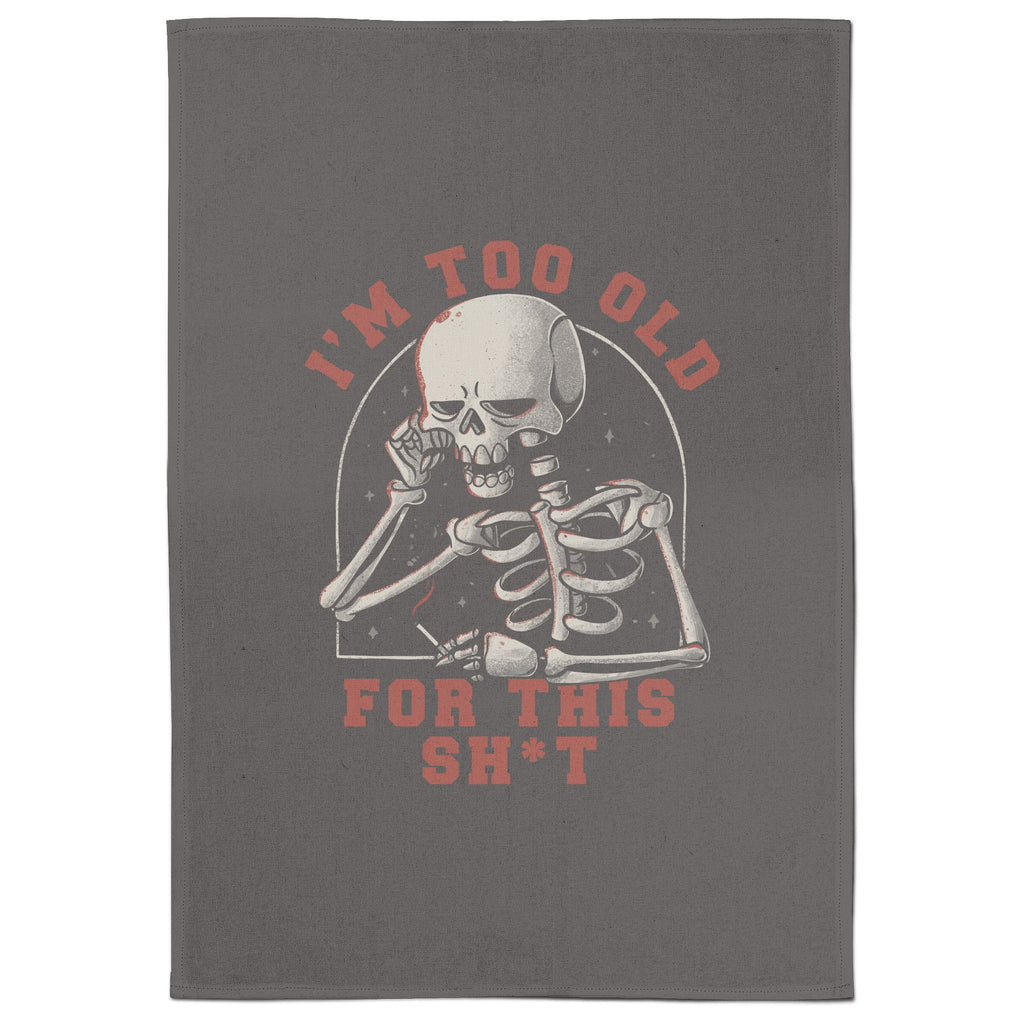 Too Old For This Tea Towel