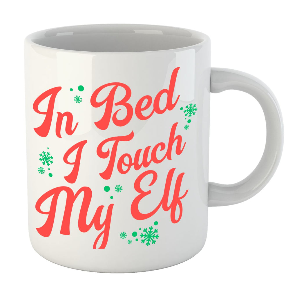 In Bed I Touch My Elf Mug