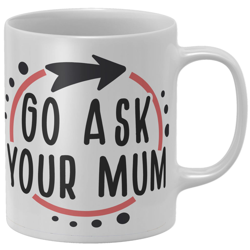 Go Ask Your Mum Mug