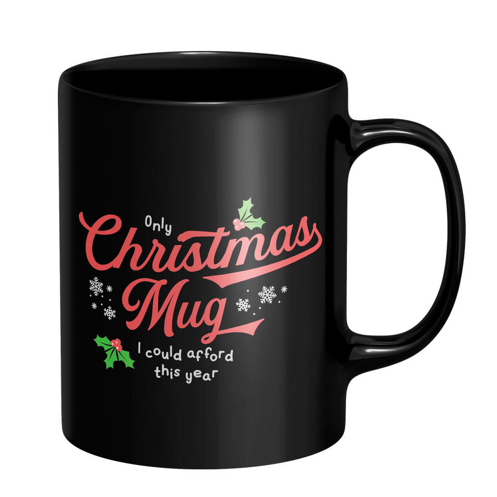 Only Christmas Mug I Could Afford This Year Mug - Black