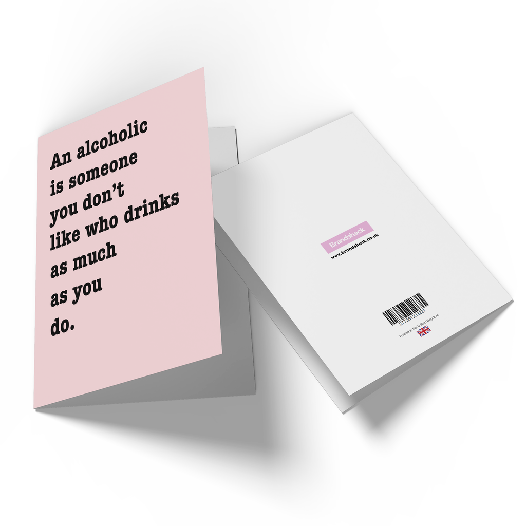 An Alcoholic Is Someone You Don't Like Who Drinks As Much As You Do Greetings Card