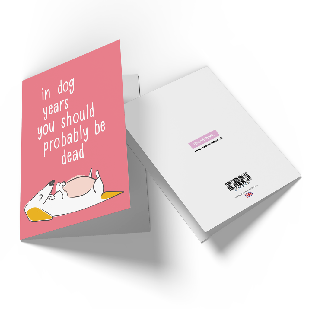 In Dog Years You Should Probably Be Dead Greetings Card