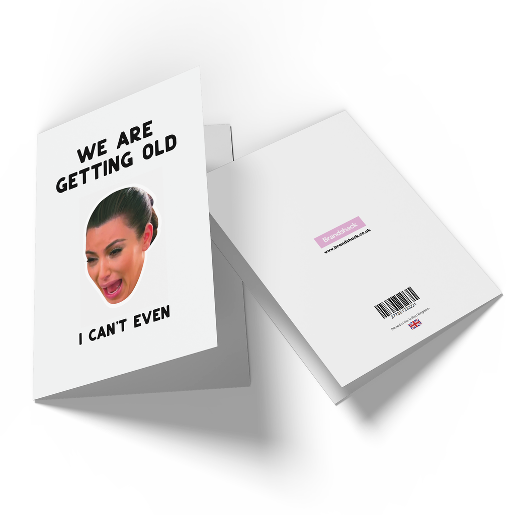We Are Getting Old! I Can't Even... Greetings Card