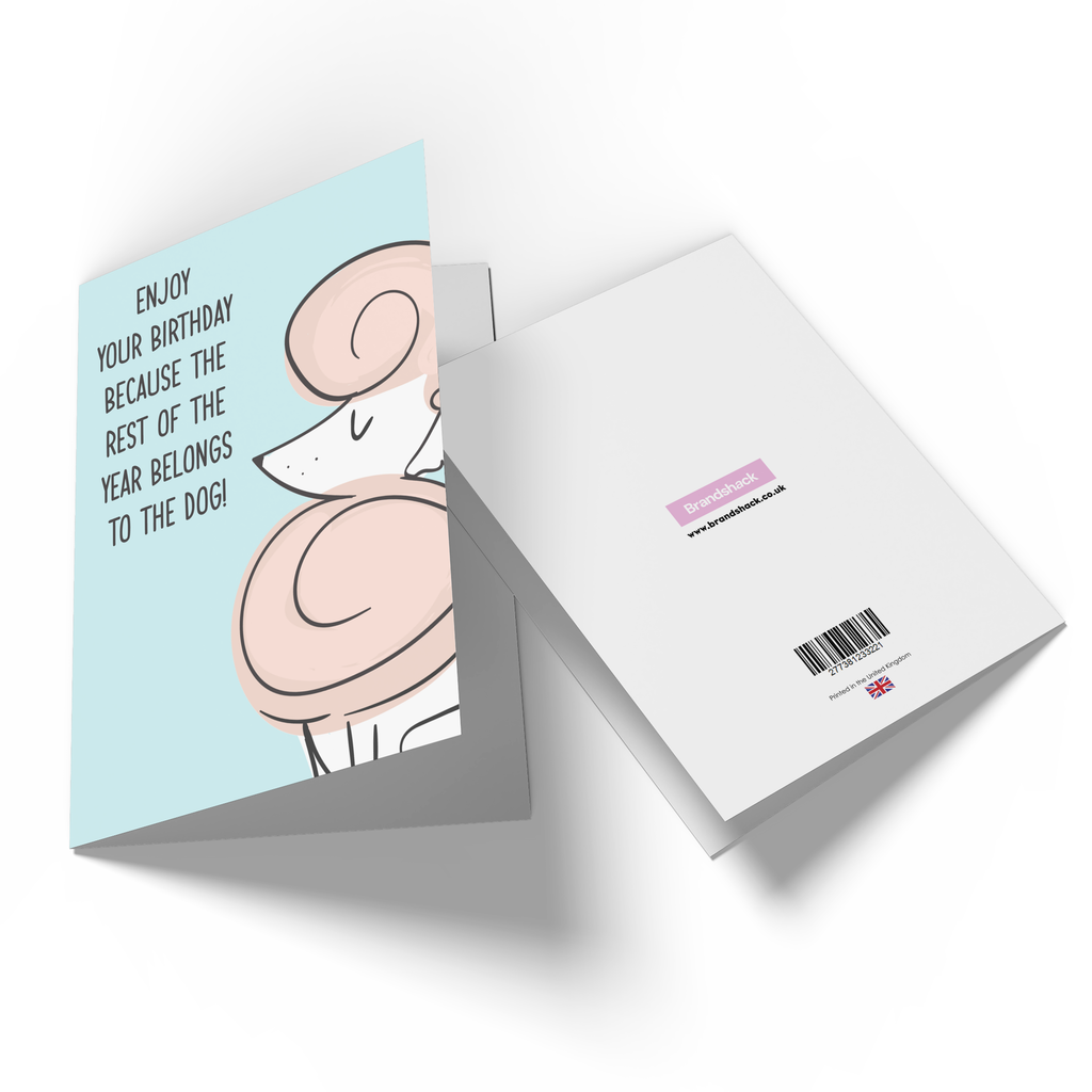 Enjoy Your Birthday Because The Rest Of The Year Belongs To The Dog! Greetings Card