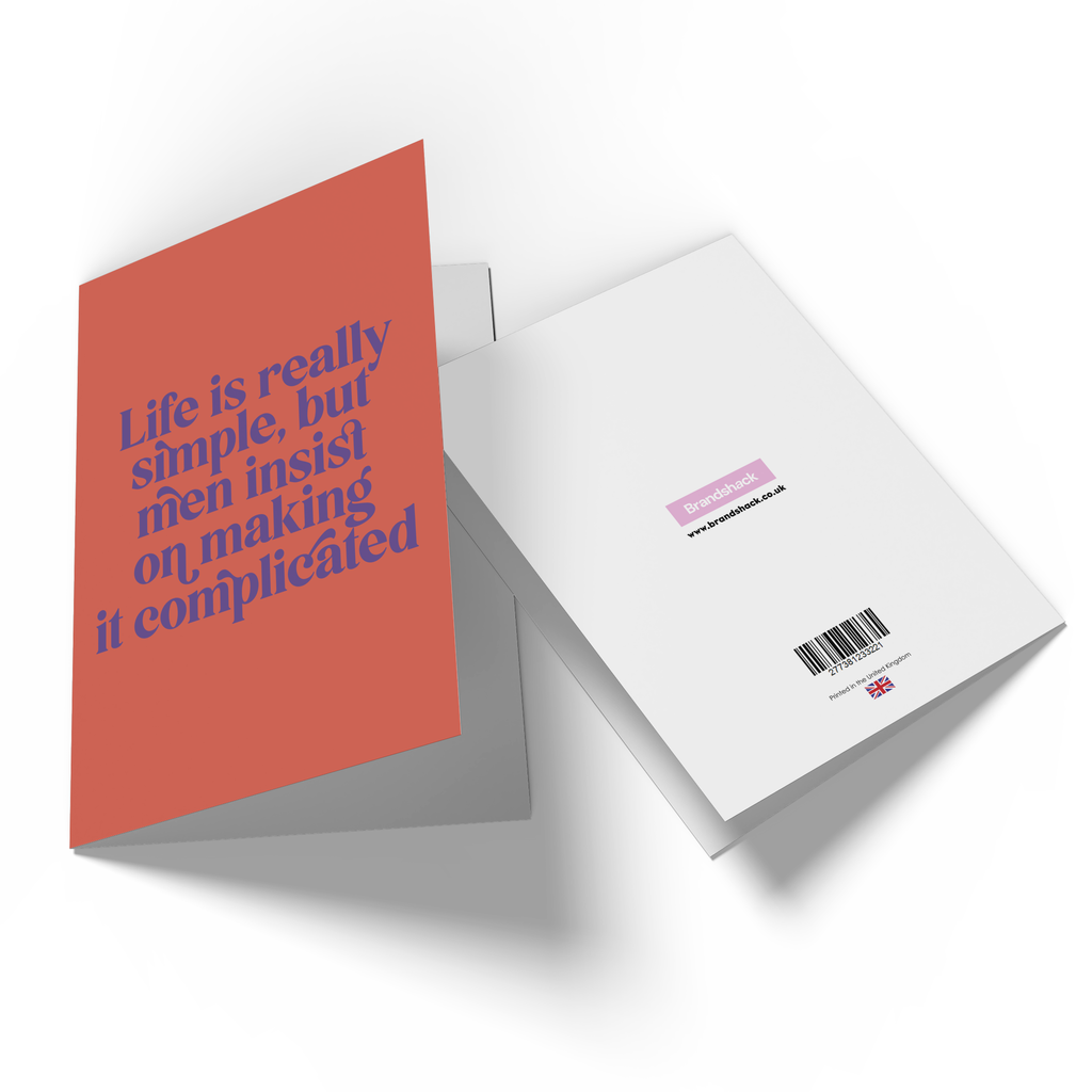 Life Is Really Simple, But Men Insist On Making It Complicated Greetings Card