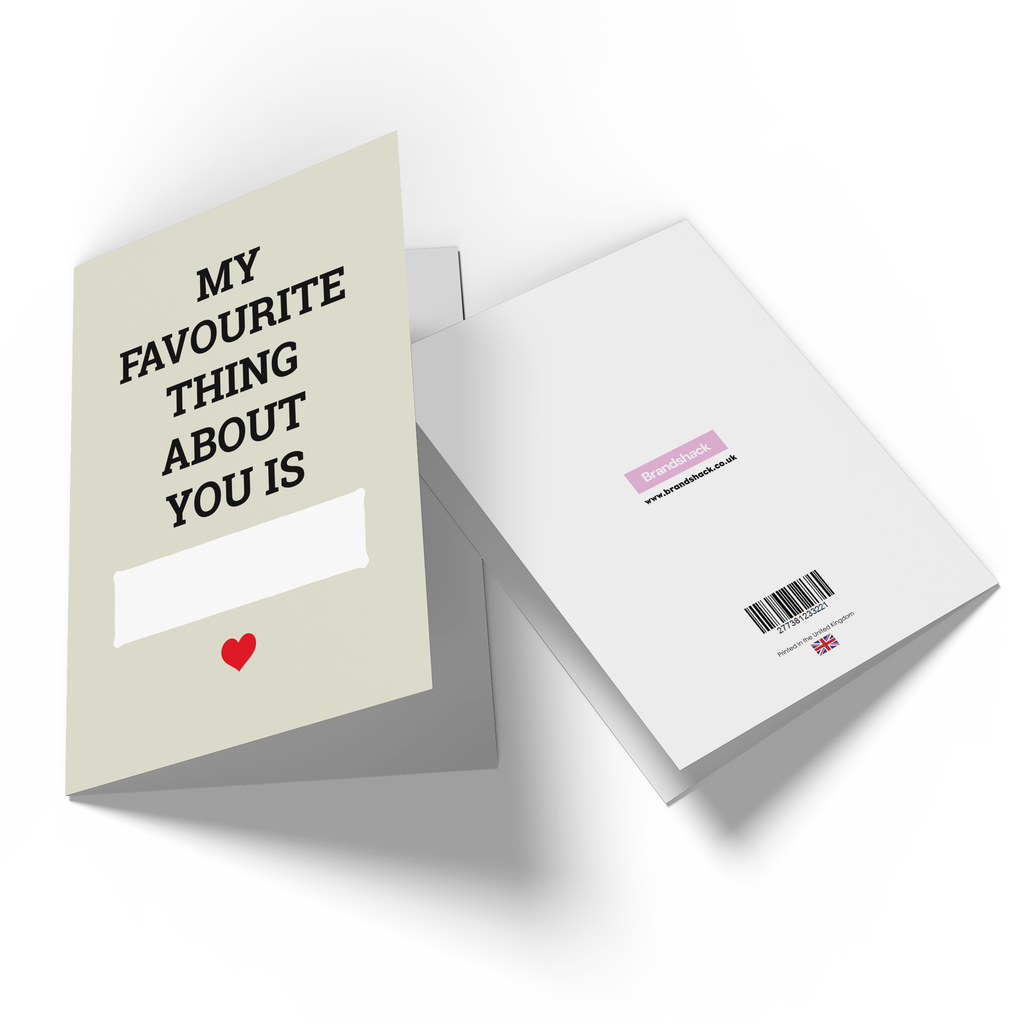 My Favourite Thing About You Is... Greetings Card