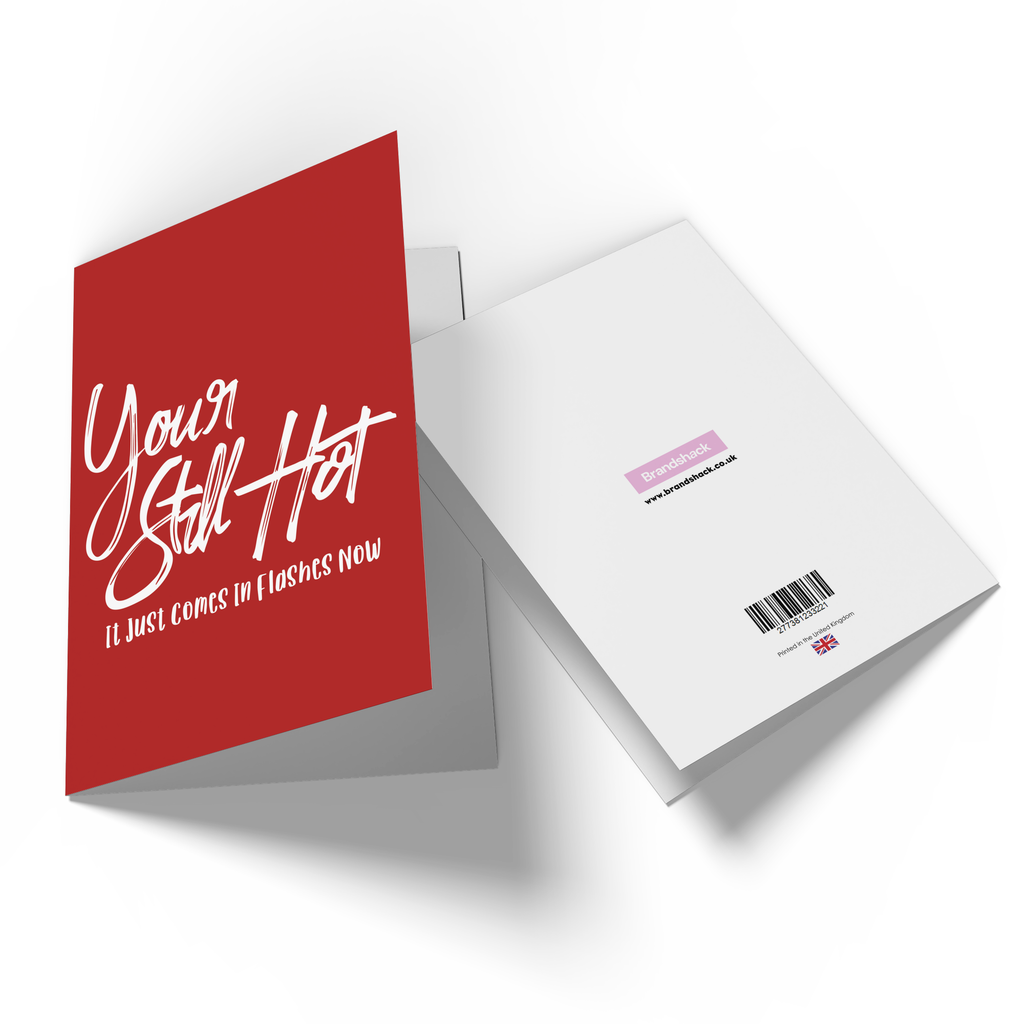 You Still Hot It Comes In Flashes Now Greetings Card