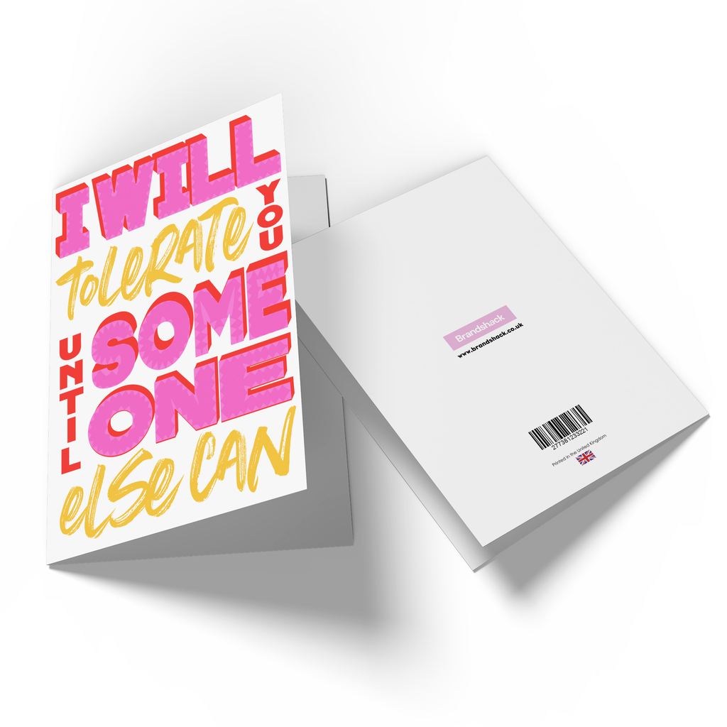 I Will Tolerate You Until Someone Else Can Greetings Card