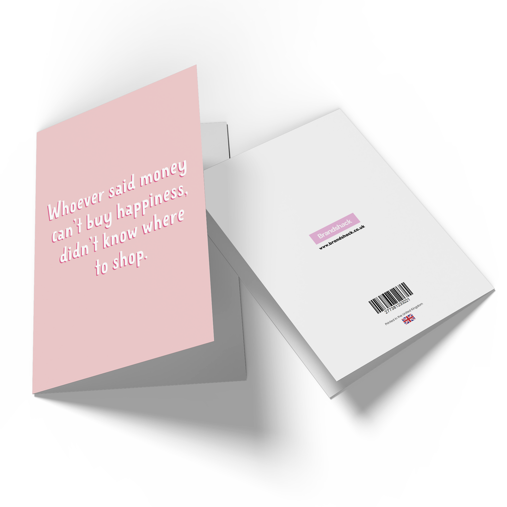 Whoever Said Money Can't Buy Happiness Didn't Know Where To Shop Greetings Card