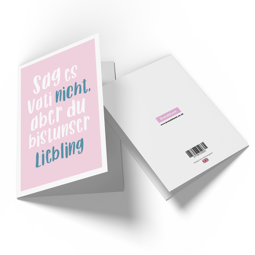 Sag Es Vati Nicht, Aber Du Bistunser Liebling Greetings Card