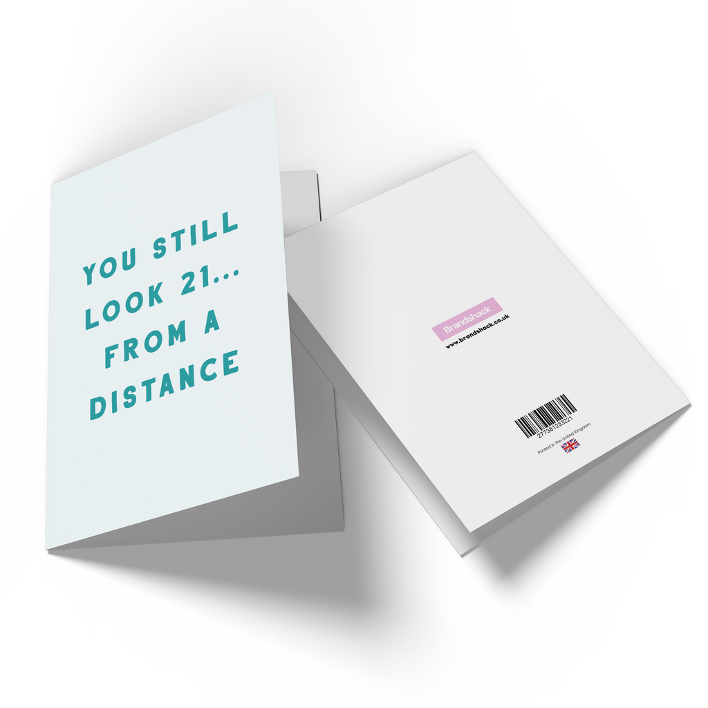 You Still Look 21... From A Distance Greetings Card
