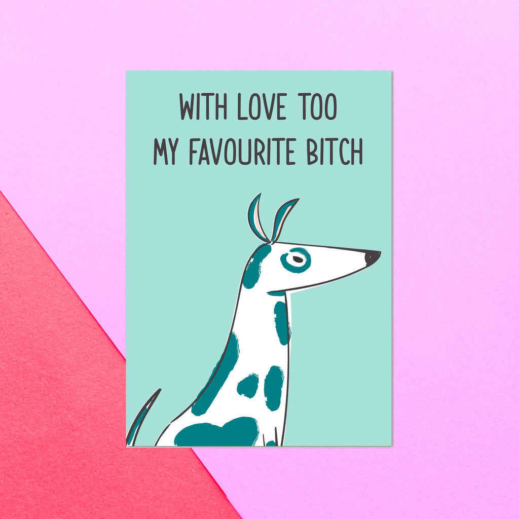 Too My Favourite Bitch Greetings Card