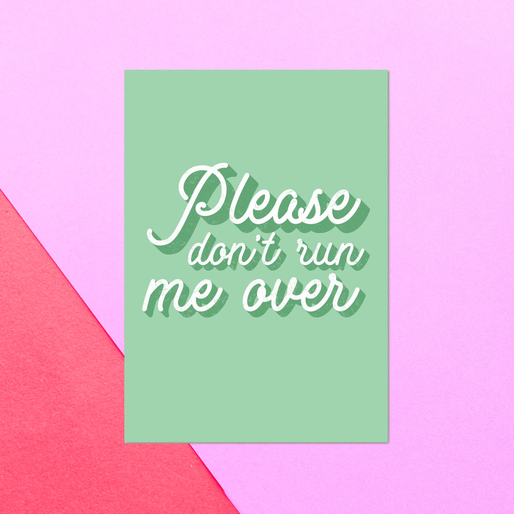 Please Don't Run Me Over Greetings Card