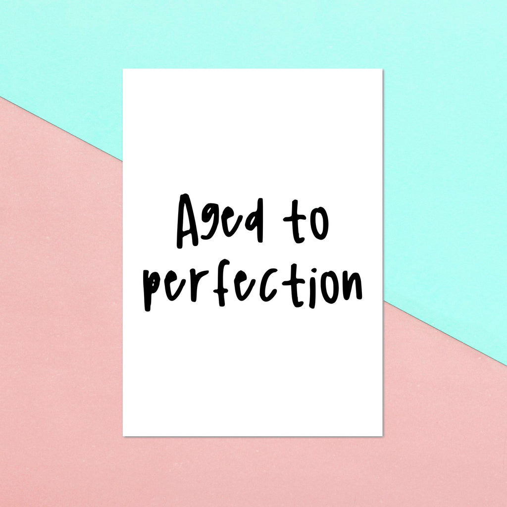 Aged To Perfection Greetings Card