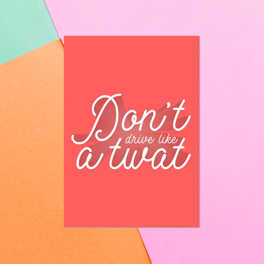 Don't Drive Like A Twat Greetings Card