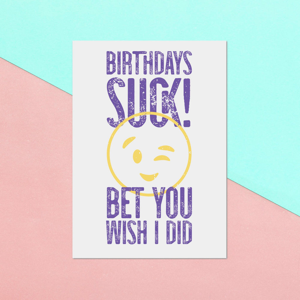 Birthdays Suck Bet You Wish I Did Greetings Card