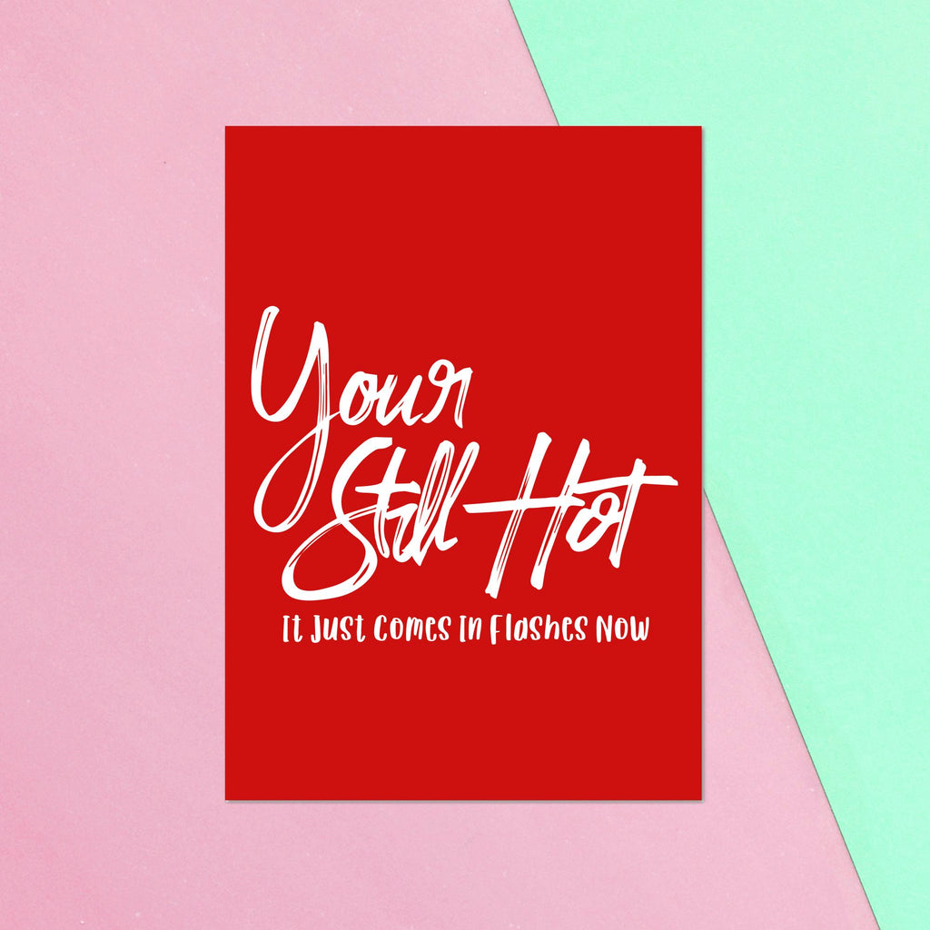 You Still Hot It Comes In Flashes Now Greetings Card