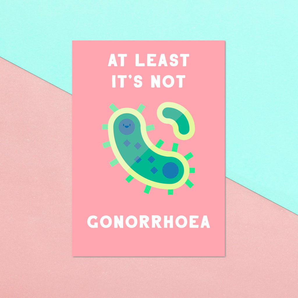 At Least It's Not Gonorrhoea Greetings Card