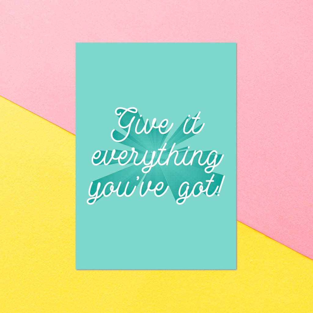 Give It Everything You've Got Greetings Card
