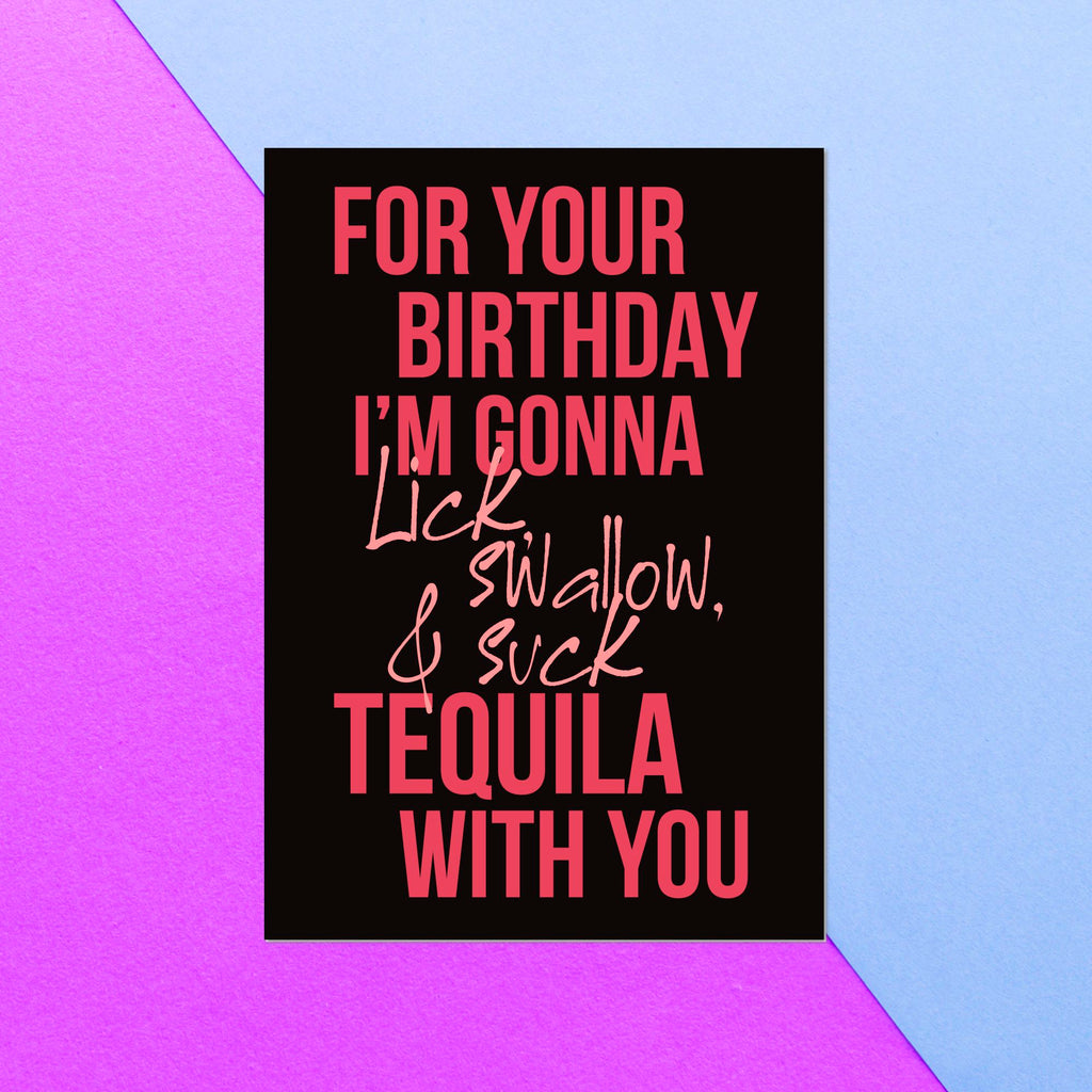 For Your Birthday I'm Gonna Lick, Swallow & Suck Tequila With You Greetings Card