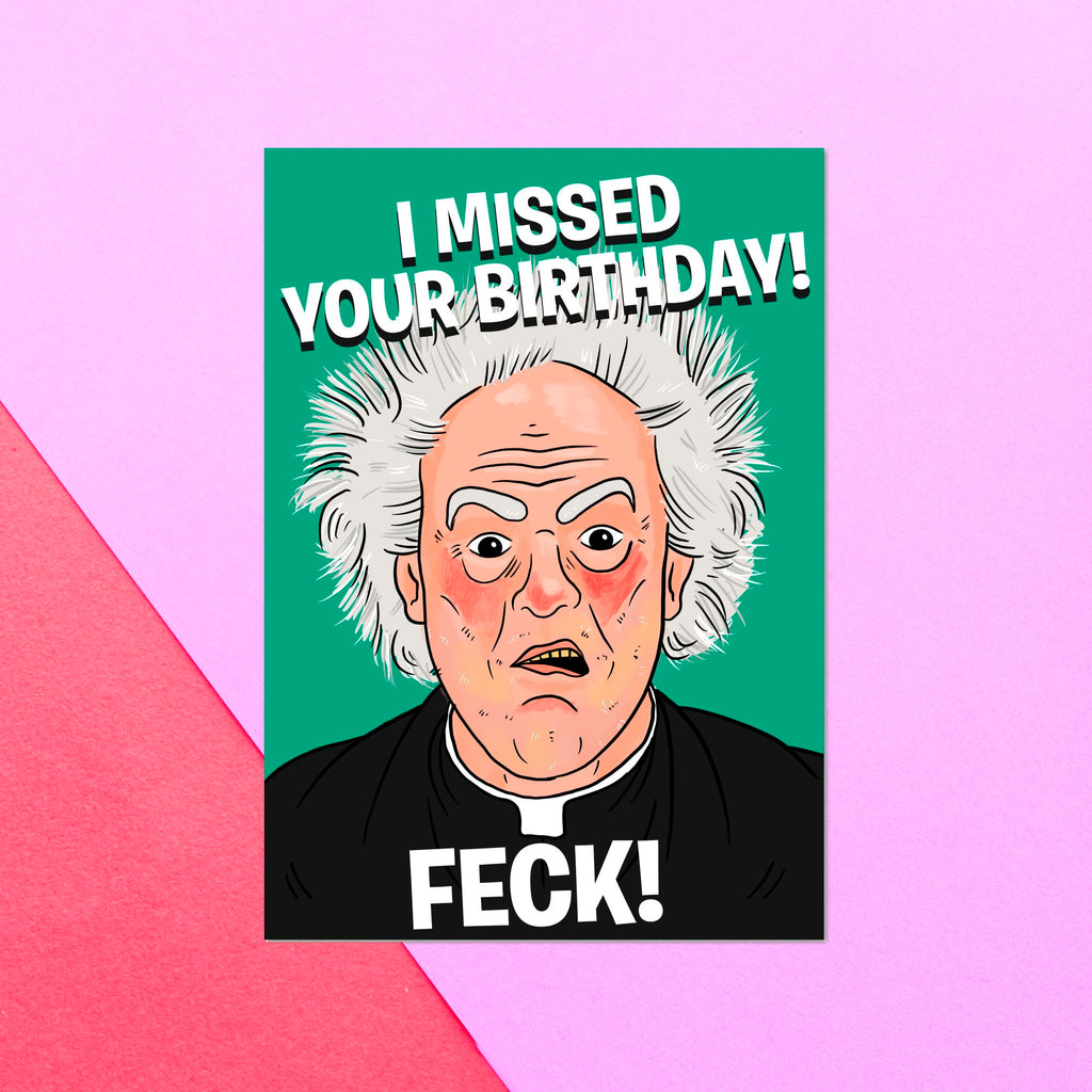 Father Ted I Missed Your Birthday Feck! Greetings Card