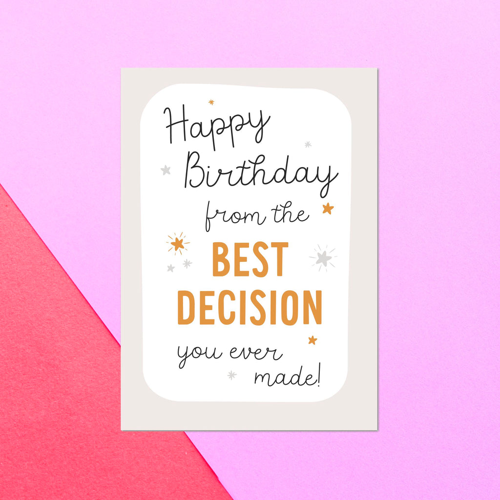 Happy Birthday From The Best Decision You Ever Made Greetings Card