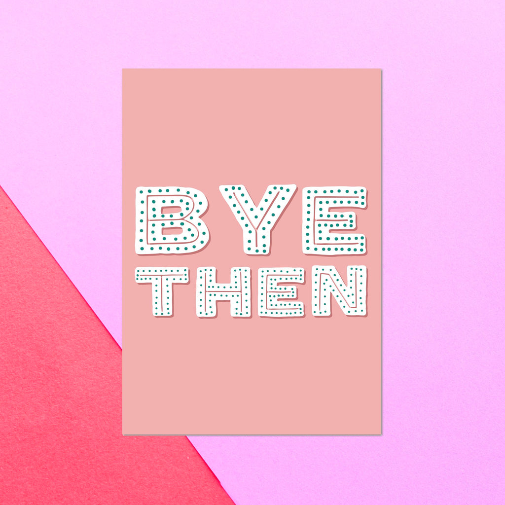 Bye Then Greetings Card
