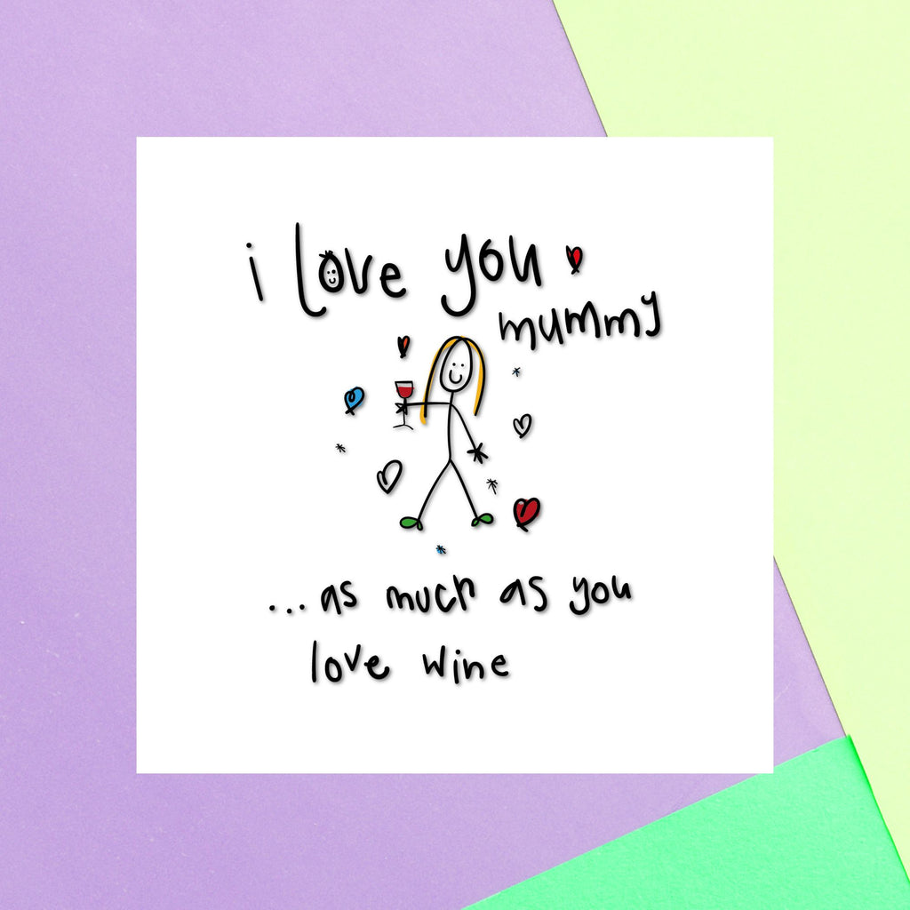 I Love You Mummy...As Much As You Love Wine Square Greetings Card