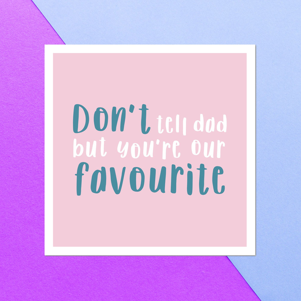 Don't Tell Dad But You're Our Favourite Square Greetings Card