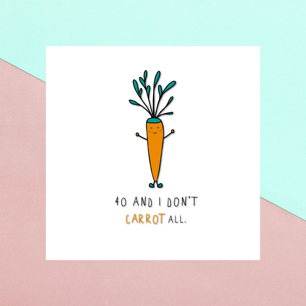Birthday Specific Collections 40 And Don't Carrot All Square Greetings Card