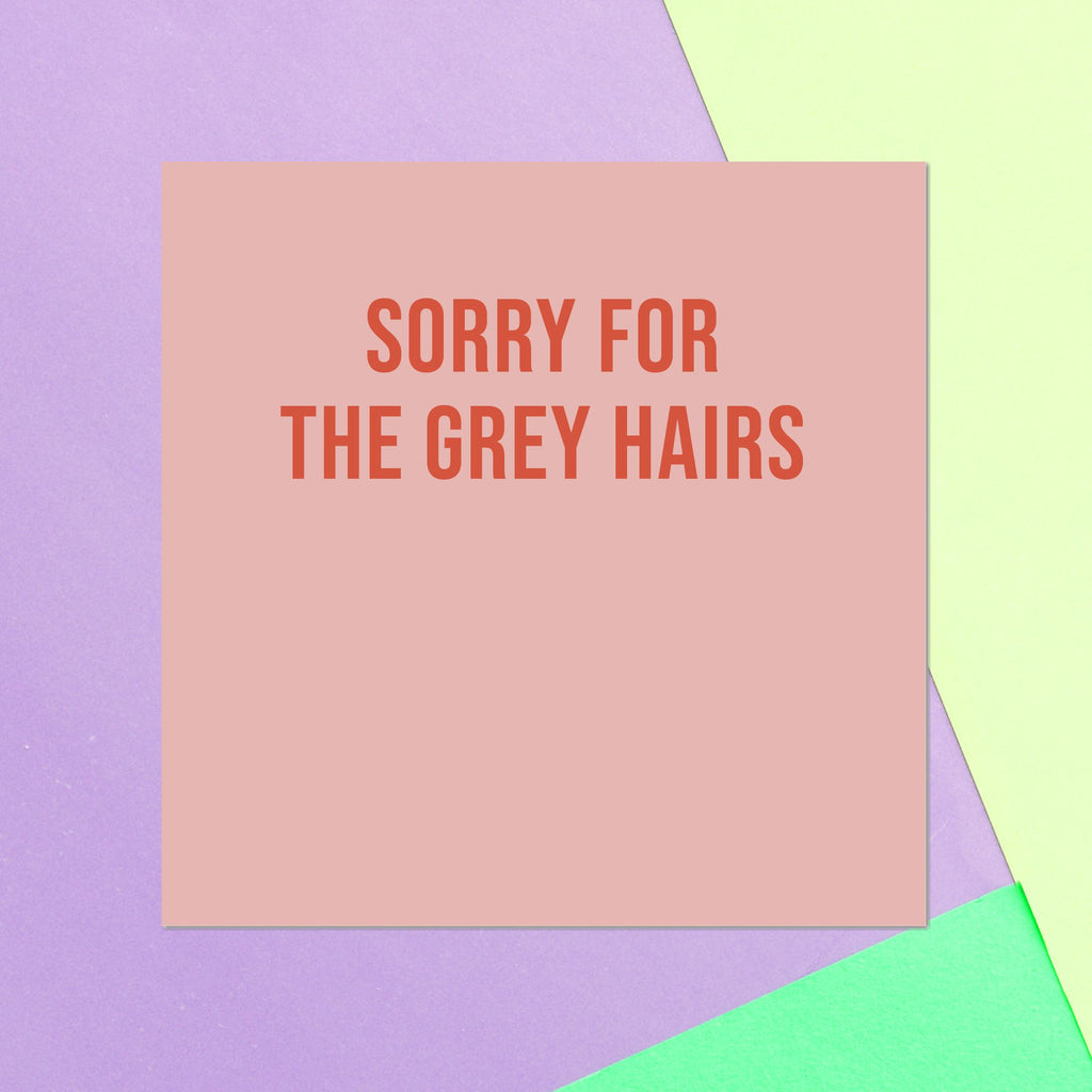 Sorry For The Grey Hairs Square Greetings Card