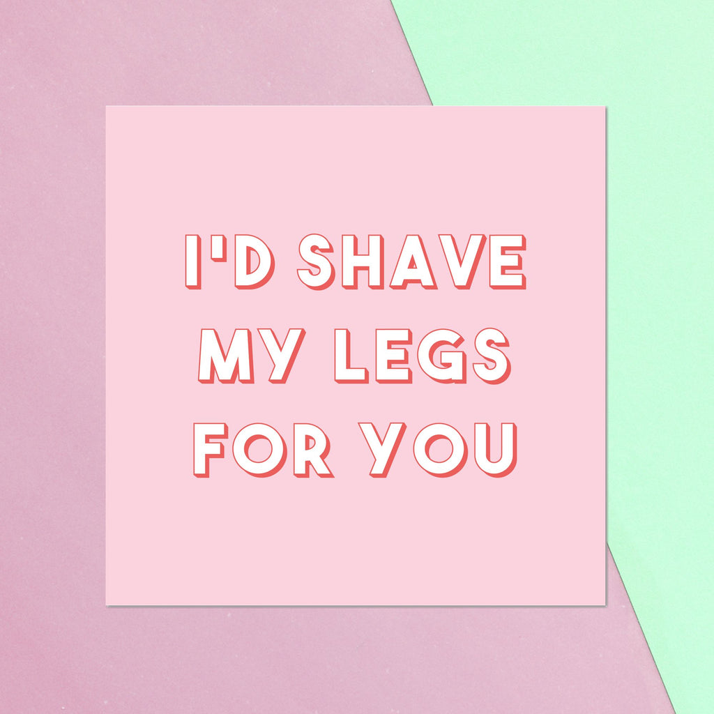 I'd Shave My Legs For You Square Greetings Card