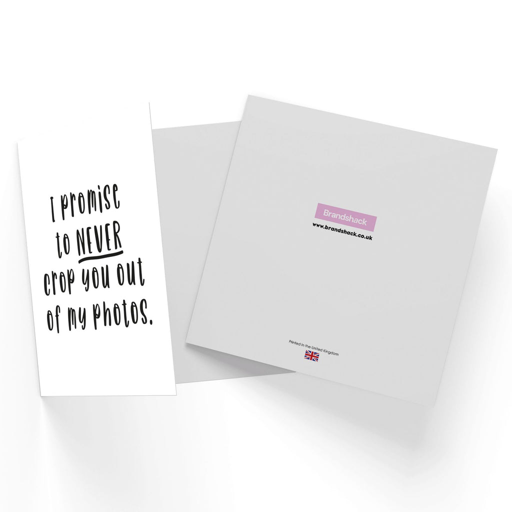 I Promise To Never Crop You Out Of My Photos Square Greetings Card