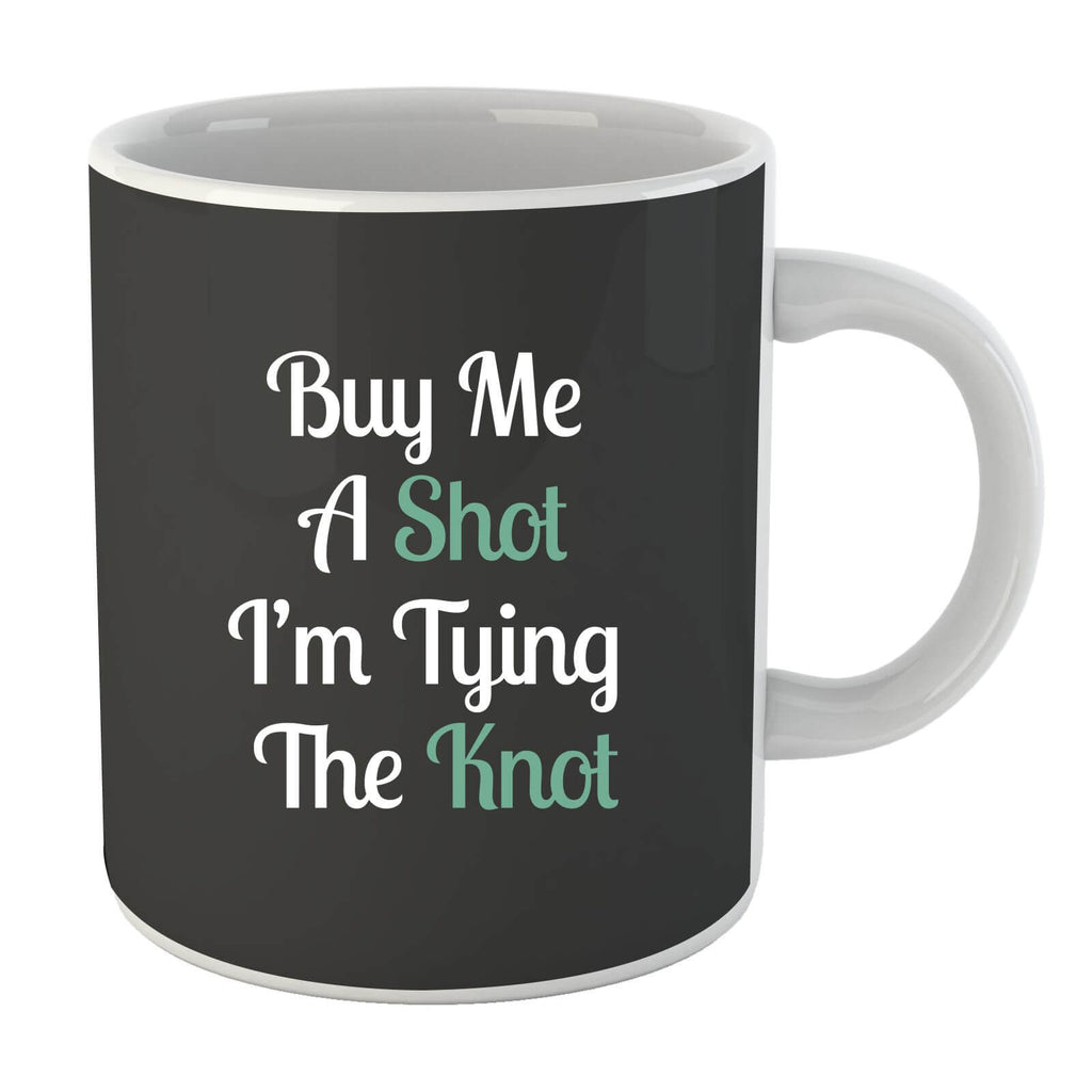 Buy Me a Shot I'm Tying the Knot Mug
