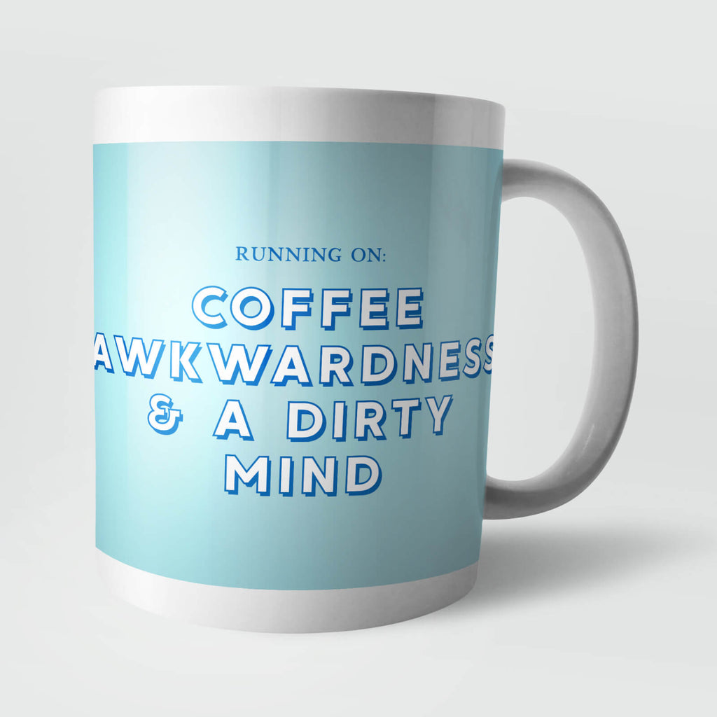 Running On Coffee, Awkwardness and A Dirty Mind Mug