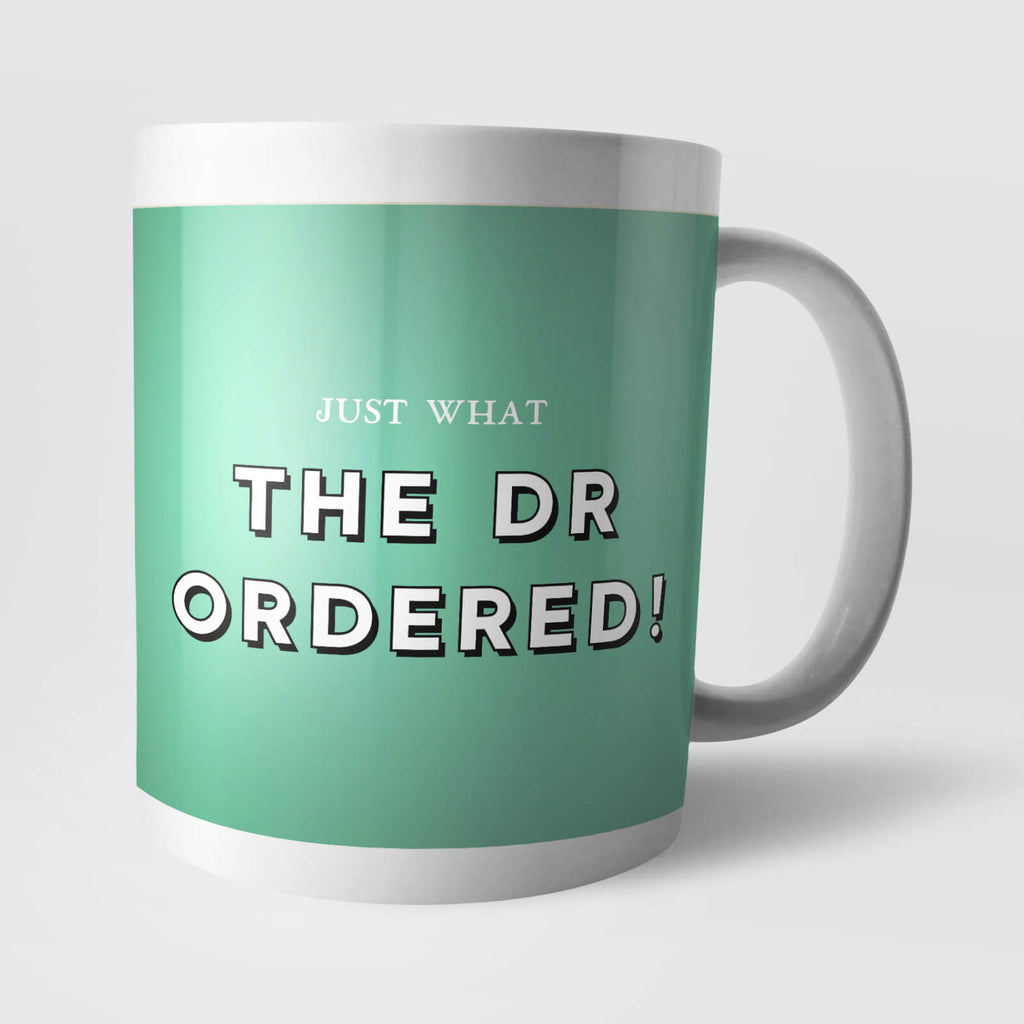 Just What The Dr Ordered! Mug