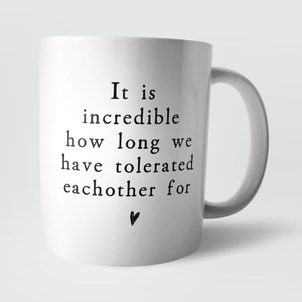 It Is Incredible How Long We Have Tolerated Eachother for Mug