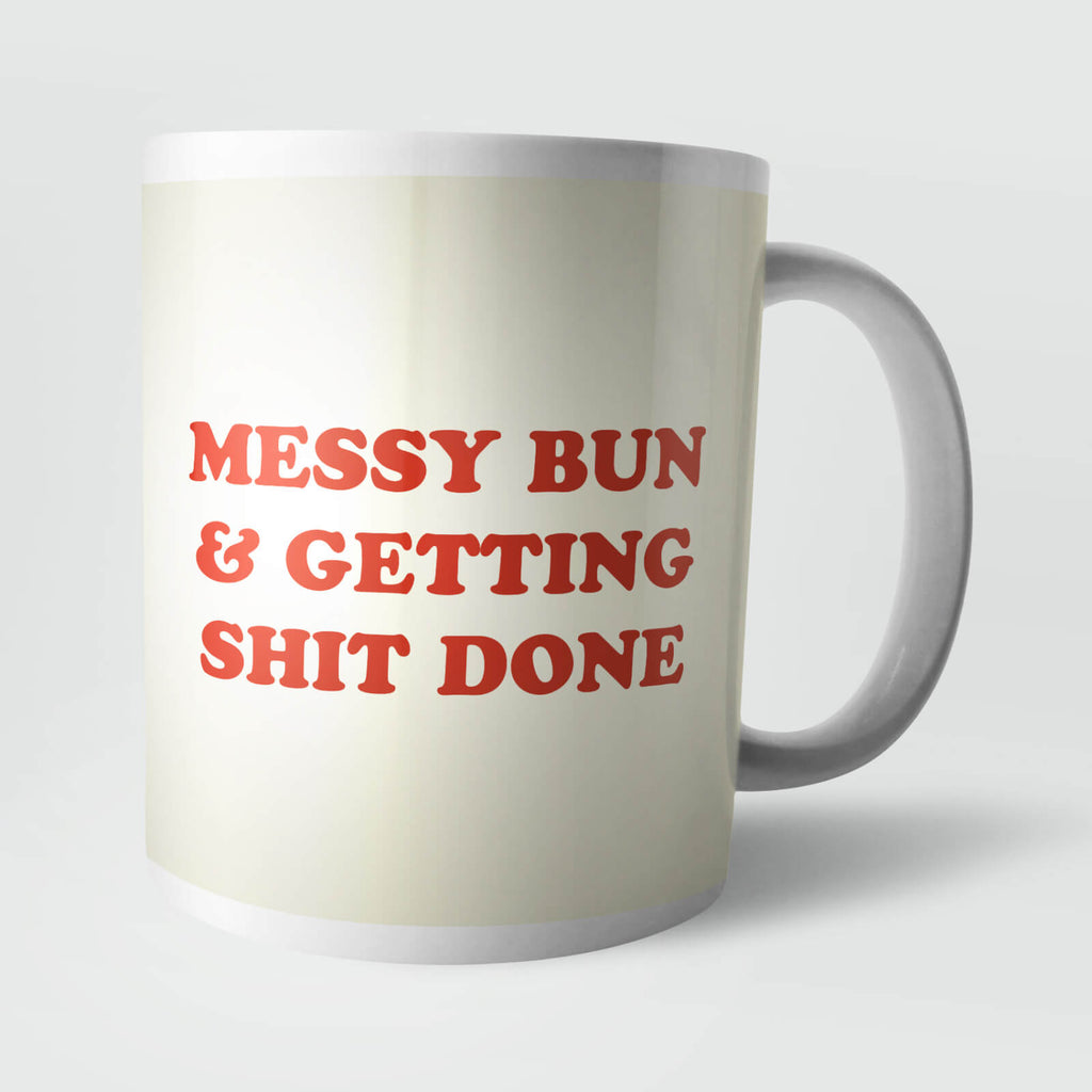 Messy Bun and Getting Shit Done Mug