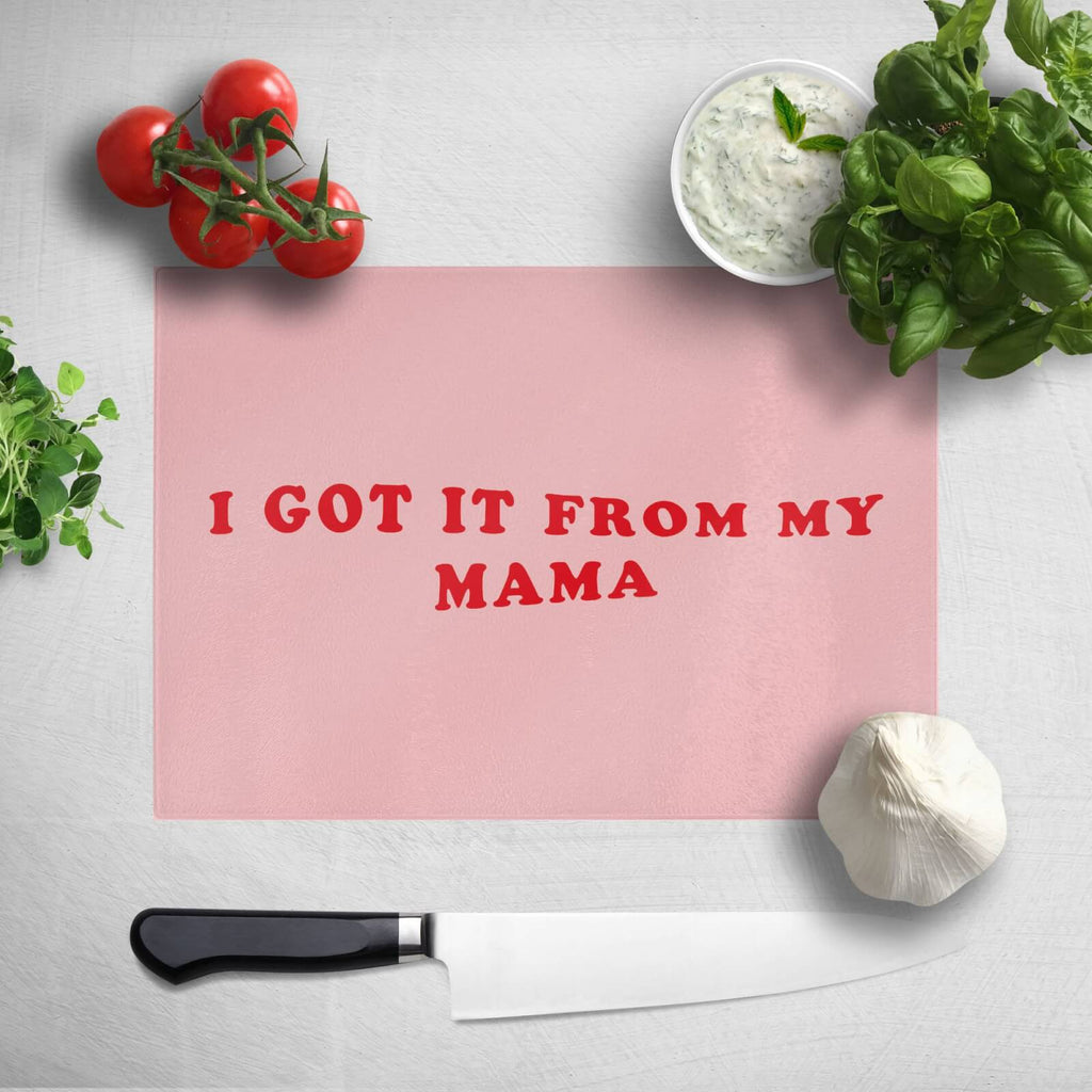 I Got It From My Mama Chopping Board